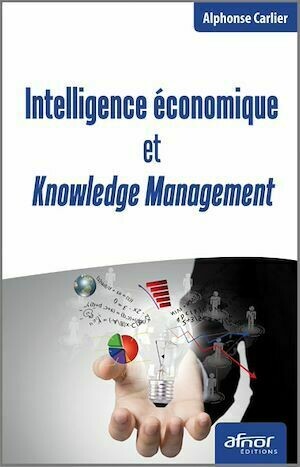 Intelligence économique et Knowledge Management - Alphonse CARLIER - Afnor Éditions