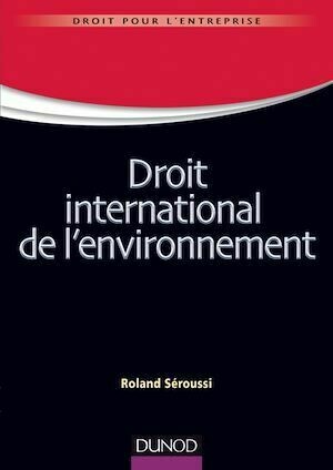 Droit international de l'environnement - Roland Seroussi - Dunod
