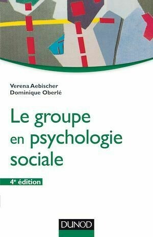 Le groupe en psychologie sociale - 4e éd. - Véréna Aebischer, Dominique Oberlé - Dunod