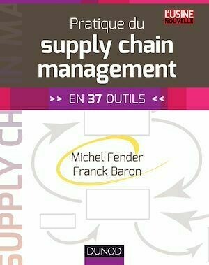 Pratique du supply chain management - Michel Fender, Franck Baron - Dunod