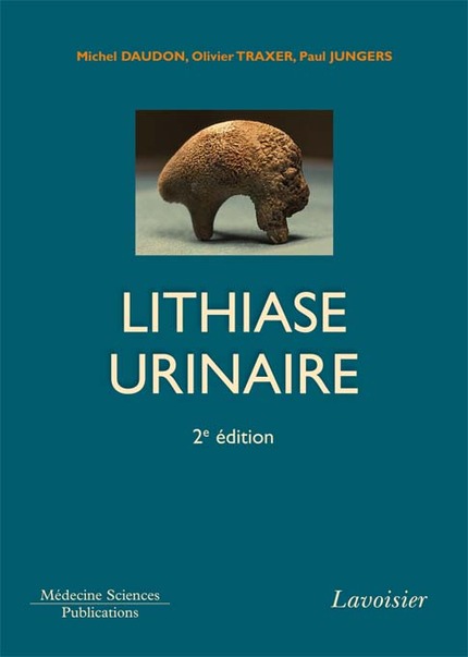 Lithiase urinaire (2° Éd.) - DAUDON Michel, TRAXER Olivier, JUNGERS Paul - Médecine Sciences