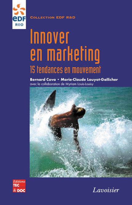Innover en marketing: 15 tendances en mouvement (Collection EDF R&D) - COVA Bernard, LOUYOT-GALLICHER Marie, LOUIS-LOUISY Myriam - TEC & DOC