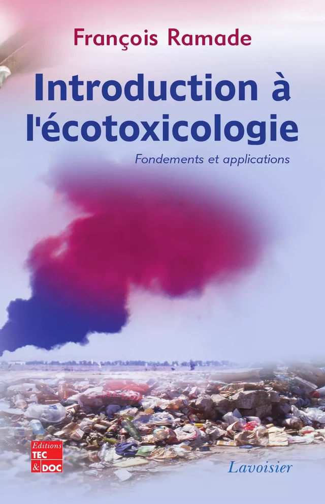 Introduction à l'écotoxicologie : Fondements et applications - François RAMADE - Tec & Doc