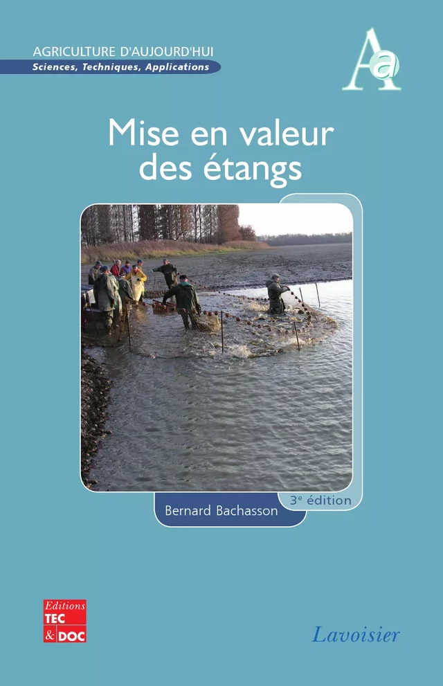 Mise en valeur des étangs (Coll. Agriculture d'aujourd'hui: sciences  techniques applications 3°Éd.) - Bernard Bachasson - Tec & Doc