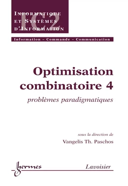 Optimisation combinatoire 4 : problèmes paradigmatiques (Traité IC2 série informatique et systèmes d'information)