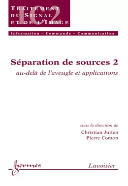 Séparation de sources 2 : au-delà de l'aveugle et applications (Traité IC2 série traitement du signal & de l'image)