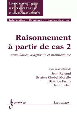 Raisonnement à partir de cas 2 : surveillance diagnostic et maintenance (Traité IC2 série Informatique et systèmes d'information)