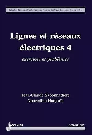 Lignes et réseaux électriques 4 - Jean-Claude Sabonnadière, Nouredine Hadjsaïd - Hermès Science
