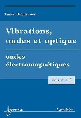 Vibrations, ondes et optique Vol. 3 : ondes électromagnétiques