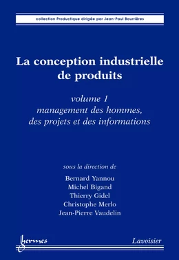 La conception industrielle de produits volume 1 : management des hommes des projets et des informations