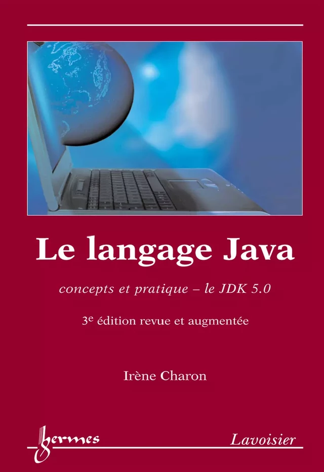 Le langage Java : concepts et pratique le JDK 5.0 - Irène CHARON - Hermès Science