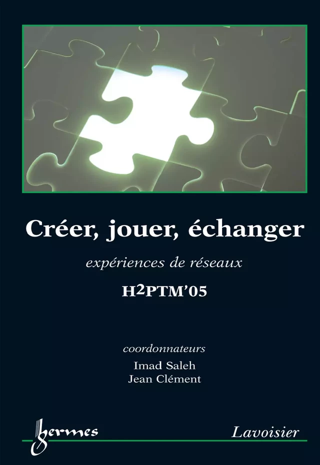 Créer jouer échanger : expériences de réseaux (H2PTM'05) - Imad SALEH, Jean CLÉMENT - Hermès Science