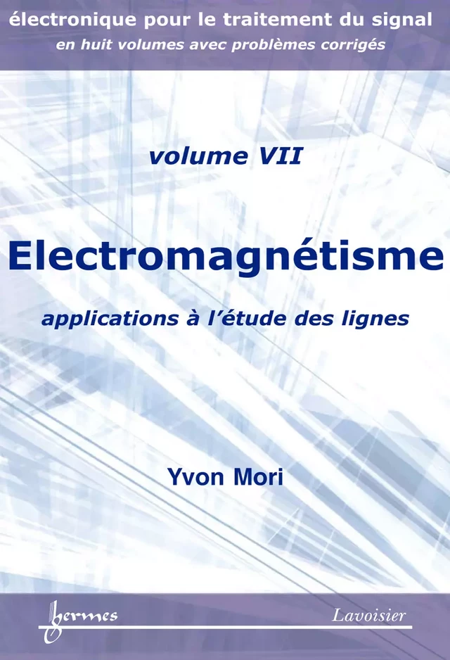 Électromagnétisme : applications à l'étude des lignes (Manuel d'électronique pour le traitement du signal Vol. 7) - Yvon MORI - Hermès Science