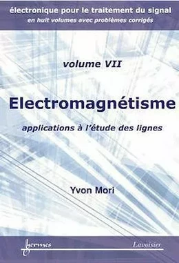 Électromagnétisme : applications à l'étude des lignes (Electronique pour le traitement du signal avec problèmes corrigés Vol. 7)