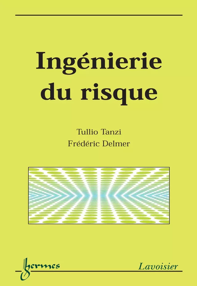 Ingénierie du risque (Coll. Sciences et technologies) - Tullio TANZI, Frédéric DELMER - Hermès Science