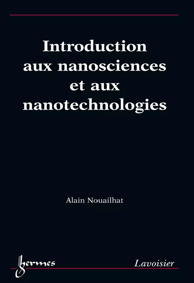 Introduction aux nanosciences et aux nanotechnologies - Alain Nouailhat - Hermès Science