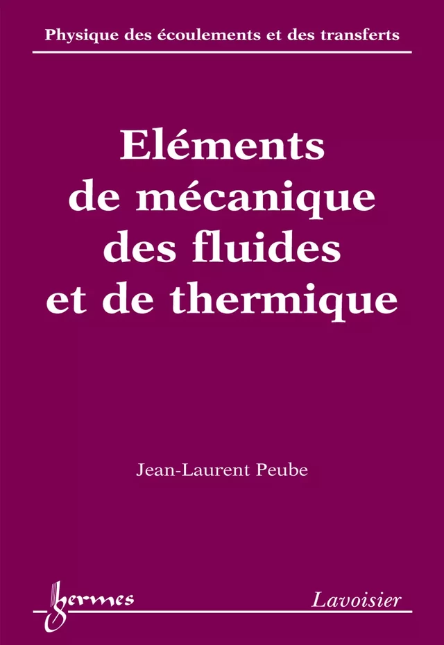 Eléments de mécanique des fluides et de thermique (Physique des écoulements et des transferts Vol. 2) - Jean-Laurent PEUBE - Hermès Science
