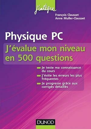Physique PC J'évalue mon niveau en 500 questions - François Clausset, Anne Muller-Clausset - Dunod