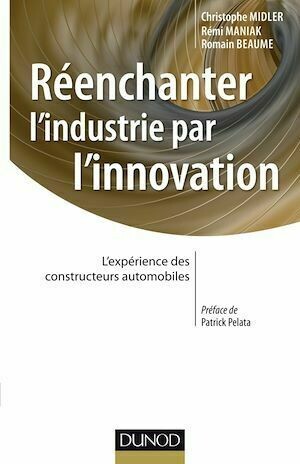 Réenchanter l'industrie par l'innovation - Christophe Midler, Romain Beaume, Rémi Maniak - Dunod