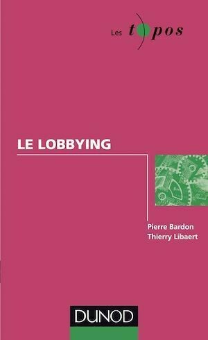 Le lobbying - Thierry Libaert, Pierre Bardon - Dunod