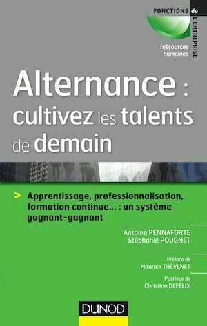 Alternance : cultivez les talents de demain - Antoine Pennaforte, Stéphanie Pougnet - Dunod