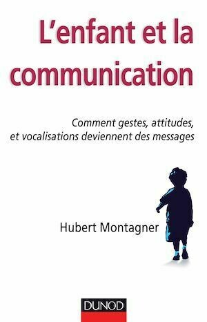 L'enfant et la communication - Hubert Montagner - Dunod