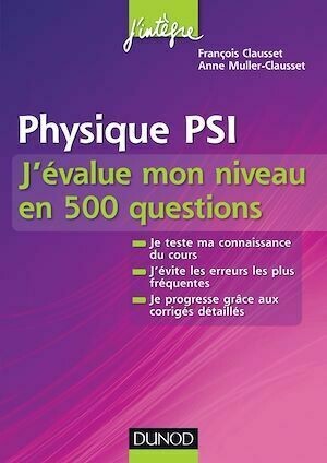Physique PSI - J'évalue mon niveau en 500 questions - François Clausset, Anne Muller-Clausset - Dunod