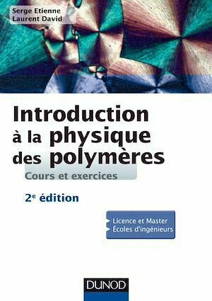 Introduction à la physique des polymères - 2e éd. - Serge Etienne, Laurent David - Dunod