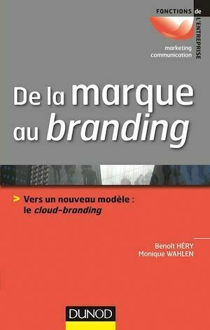 De la marque au branding - Monique Wahlen, Benoit Héry - Dunod