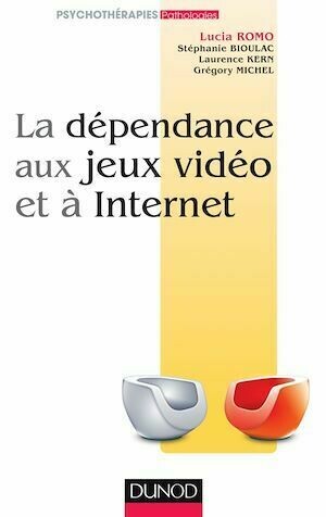 La dépendance aux jeux vidéo et à l'Internet - Lucia Romo, Stéphanie Bioulac, Grégory Michel, Laurence Kern - Dunod