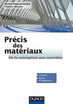 Précis des Matériaux - De la conception aux contrôles - Michel Dequatremare, Thierry Devers - Dunod