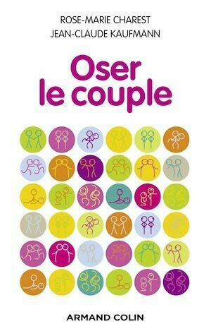 Oser le couple - Jean-Claude Kaufmann, Rose-Marie Charest - Armand Colin