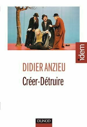 Créer-Détruire - Didier Anzieu - Dunod