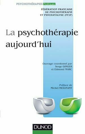 La psychothérapie aujourd'hui - 2e éd. - Fédération Fédération Française de psychothérapie et de psychanalyse (FF2P) - Dunod