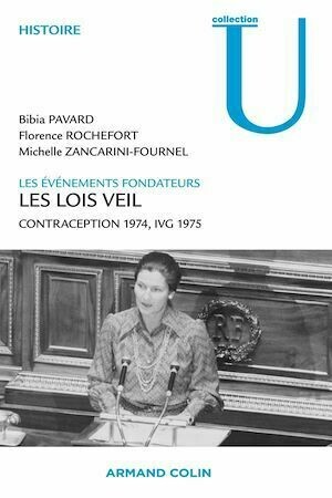 Les lois Veil. Les événements fondateurs - Bibia Pavard, Florence Rochefort, Michelle Zancarini-Fournel - Armand Colin