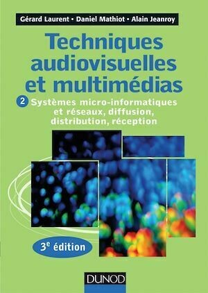 Techniques audiovisuelles et multimédias - 3e éd. - Gérard Laurent - Dunod