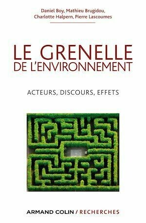 Le Grenelle de l'environnement - Pierre Lascoumes, Daniel BOY, Matthieu Brugidou, Charlotte Halpern - Armand Colin