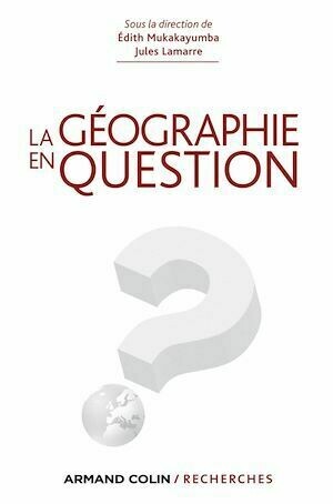 La géographie en question - Jules Lamarre, Edith Mukakayumba - Armand Colin