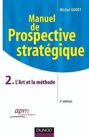 Manuel de prospective stratégique - Tome 2 - 3ème édition - L'Art et la méthode - Michel Godet - Dunod