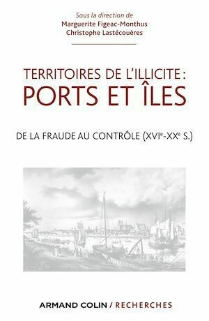 Territoires de l'illicite : ports et îles - Marguerite Figeac-Monthus, Christophe Lastécouères - Armand Colin