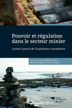Pouvoir et régulation dans le secteur minier - Bonnie Campbell, Bruno Sarrasin, Myriam Laforce - Presses de l'Université du Québec
