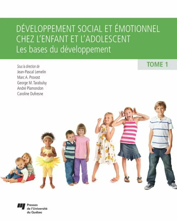 Développement social et émotionnel chez l'enfant et l'adolescent, tome 1 - Jean-Pascal Lemelin, Marc A. Provost, George M. Tarabulsy, André Plamondon, Caroline Dufresne - Presses de l'Université du Québec