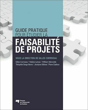 Guide pratique pour étudier la faisabilité de projets - Corriveau Gilles, Larose Valérie, Menvielle William - Presses de l'Université du Québec