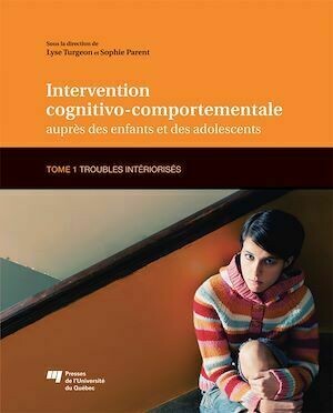 Intervention cognitivo-comportementale auprès des enfants et des adolescents, Tome 1 - Lyse Turgeon, Sophie Parent - Presses de l'Université du Québec