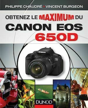 Obtenez le maximum du Canon EOS 650D - Philippe Chaudré, Vincent Burgeon - Dunod