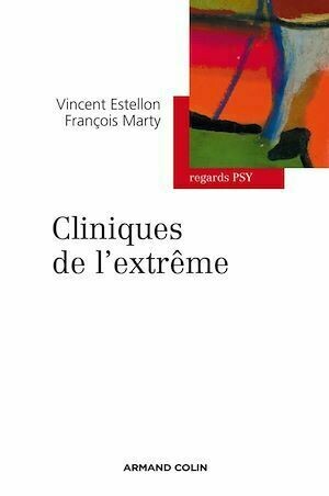 Cliniques de l'extrême - François Marty, Vincent Estellon - Armand Colin