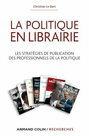 La politique en librairie - Christian Le Bart - Armand Colin