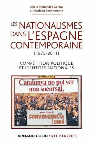 Les nationalismes dans l'Espagne contemporaine (1975-2011) - Mathieu Petithomme, Alicia Fernández García - Armand Colin