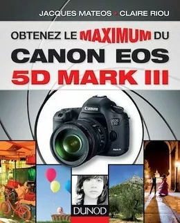 Obtenez le maximum du Canon EOS 5D Mark III