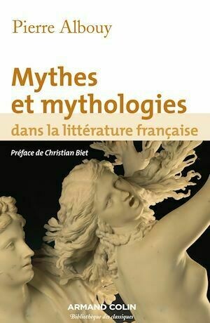 Mythes et mythologies dans la littérature française - Pierre Albouy - Armand Colin